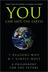 Title: You Can Save the Earth: 7 Reasons Why & 7 Simple Ways. A Book to Benefit the Planet, Author: Sean K. Smith