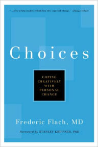Title: Choices: Coping Creatively with Personal Change, Author: Frederic Flach MD