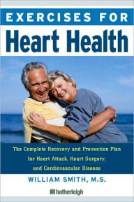 Exercises for Heart Health: The Complete Guide for Heart Attack, Heart Surgery, and Cardiovascular Disease Patients