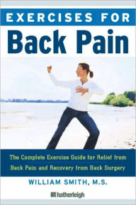 Title: Exercises for Back Pain: The Complete Reference Guide to Caring for Your Back through Fitness, Author: William Smith