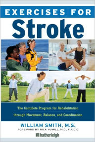 Title: Exercises for Stroke: The Complete Program for Rehabilitation through Movement, Balance, and Coordination, Author: William Smith