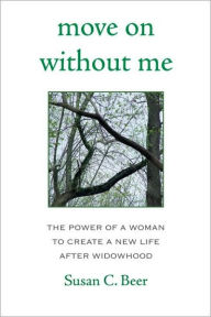 Move On Without Me: The Power of a Woman to Create a New Life After Widowhood