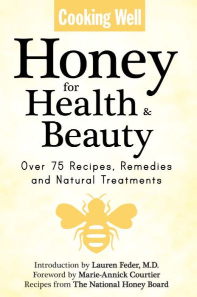 Cooking Well: Honey for Health & Beauty: Over 75 Recipes, Remedies and Natural Treatments