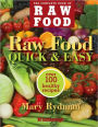 Raw Food Quick & Easy: Over 100 Healthy Recipes Including Smoothies, Seasonal Salads, Dressings, Pates, Soups, Hearty Creations, Snacks, and Desserts