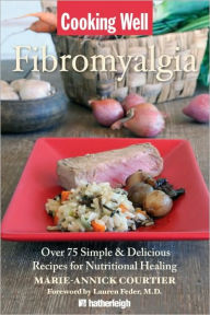 Title: Cooking Well: Fibromyalgia: Over 75 Simple & Delicious Recipes for Nutritional Healing, Author: Marie-Annick Courtier