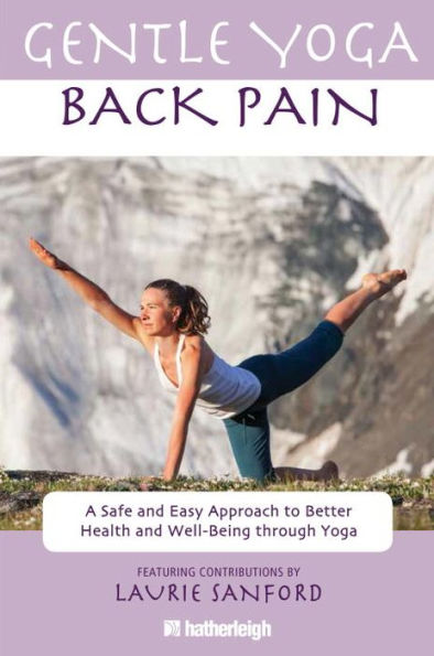 Gentle Yoga for Back Pain: A Safe and Easy Approach to Better Health and Well-Being through Yoga