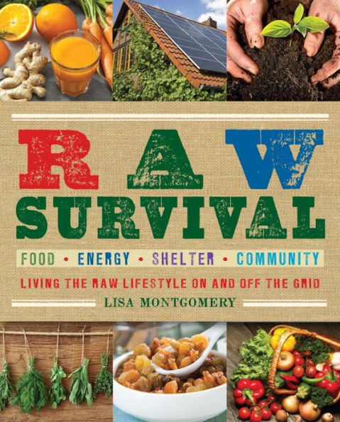 Raw Survival: Living the Raw Lifestyle On and Off the Grid