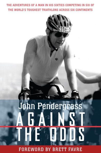 Against the Odds: The Adventures of a Man in His Sixties Competing in Six of the World's Toughest Triathlons across Six Continents