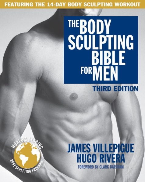 The Body Sculpting Bible for Men, Third Edition: The Ultimate Men's Body Sculpting and Bodybuilding Guide Featuring the Best Weight Training Workouts & Nutrition Plans Guaranteed to Gain Muscle & Burn Fat