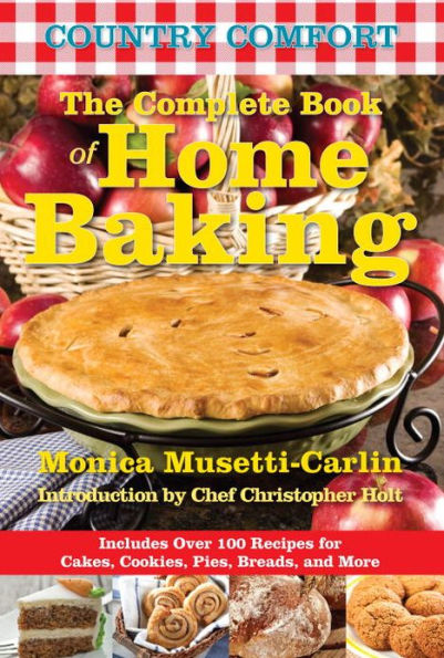 The Complete Book of Home Baking: Country Comfort: Includes Over 100 Recipes for Cakes, Cookies, Pies, Breads, and More