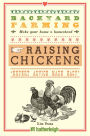 Backyard Farming: Raising Chickens: From Building Coops to Collecting Eggs and More