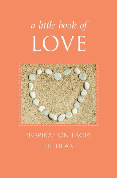 A Little Book of Love: Inspiration from the Heart