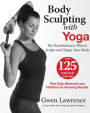 Body Sculpting with Yoga: The Revolutionary Way to Sculpt and Shape Your Body