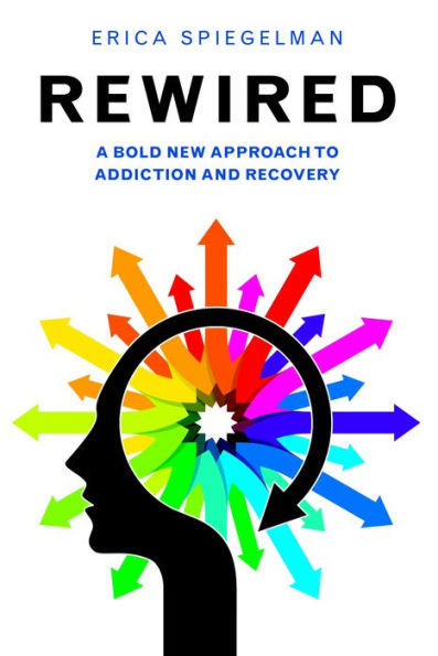 Rewired: A Bold New Approach To Addiction and Recovery