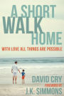 A Short Walk Home: With Love All Things Are Possible