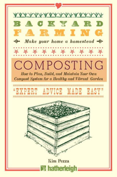 Backyard Farming: Composting: How to Plan, Build, and Maintain Your Own Compost System for a Healthy and Vibrant Garden