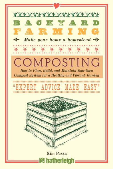 Backyard Farming: Composting: How to Plan, Build, and Maintain Your Own Compost System for a Healthy and Vibrant Garden