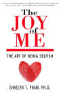The Joy of Me: Uncover Your Loving Self Through the Art of Being Selfish