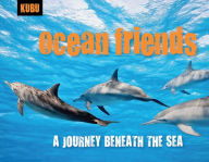 Title: Ocean Friends: A Journey Beneath the Sea, Author: KUBU