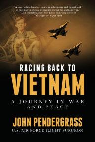 Title: Racing Back to Vietnam: A Journey in War and Peace, Author: John Pendergrass