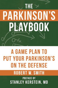 Title: The Parkinson's Playbook: A Game Plan to Put Your Parkinson's Disease On the Defense, Author: Robert Smith