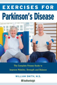 Bestseller books free download Exercises for Parkinson's Disease: The Complete Fitness Guide to Improve Mobility and Wellness iBook DJVU 9781578267668 by William Smith