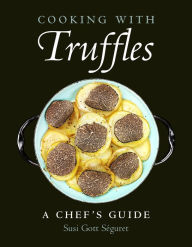 Title: Cooking with Truffles: A Chef's Guide, Author: Susi Gott Séguret