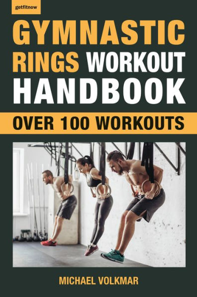 Gymnastic Rings Workout Handbook: Over 100 Workouts for Strength, Mobility and Muscle