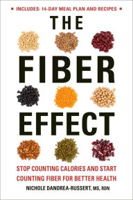 Title: The Fiber Effect: Stop Counting Calories and Start Counting Fiber for Better Health, Author: Nichole Dandrea-Russert RDN