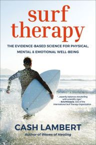 Title: Surf Therapy: The Evidence-Based Science for Physical, Mental & Emotional Well-Being, Author: Cash Lambert