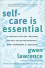 Self-Care is Essential: A Personal Resiliency Program for Healthcare Professionals, First Responders & O ther Caregivers