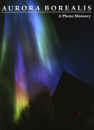 Title: Aurora Borealis: A Photo Memory, Author: Flip Todd