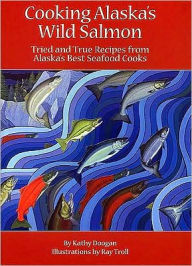 Title: Cooking Alaska's Wild Salmon, Author: Kathy Doogan