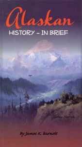 Title: Alaskan History - In Brief, Author: James K. Barnett