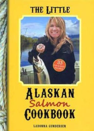Title: Little Alaskan Salmon Cookbook, Author: LaDonna Gundersen
