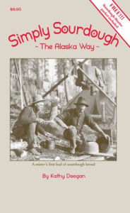 Title: Simply Sourdough: The Alaskan Way, Author: Kathy Doogan