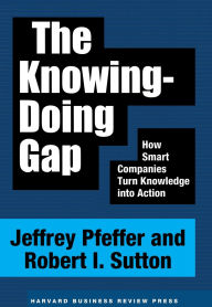 Title: The Knowing-Doing Gap: How Smart Companies Turn Knowledge into Action, Author: Jeffrey Pfeffer