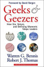 Geeks and Geezers: How Era, Values and Defining Moments Shape Leaders