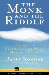 Title: The Monk and the Riddle: The Art of Creating a Life While Making a Life, Author: Randy Kosimar