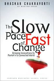 Title: The Slow Pace of Fast Change: Bringing Innovations to Market in a Connected World, Author: Bhaskar Chakravorti