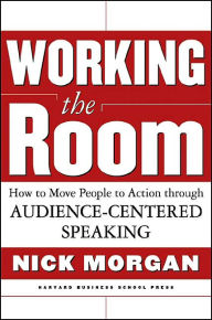 Working the Room: How to Move People to Action Through Audience-Centered Speaking