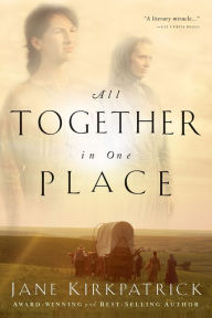 Title: All Together in One Place: Book One of the Kinship and Courage Series, Author: Jane Kirkpatrick