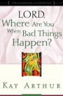 Lord, Where Are You When Bad Things Happen?: A Devotional Study on Living by Faith