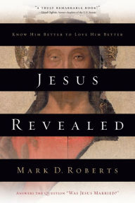 Title: Jesus Revealed: Know Him Better to Love Him Better, Author: Mark D. Roberts