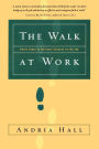 The Walk at Work: Seven Steps to Spiritual Success on the Job