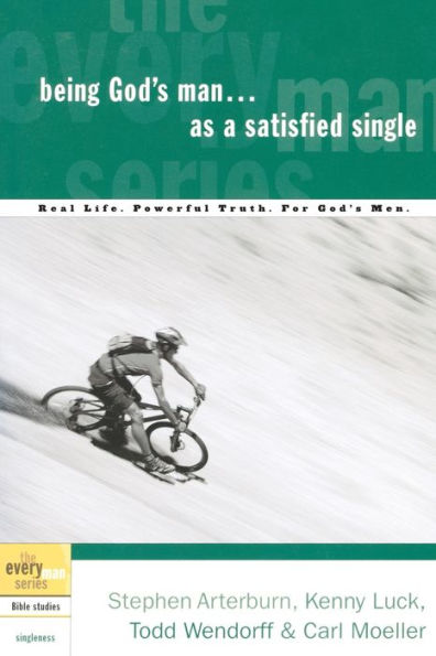 Being God's Man as a Satisfied Single: Real Life. Powerful Truth. For God's Men