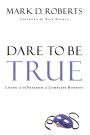 Dare to Be True: Living in the Freedom of Complete Honesty