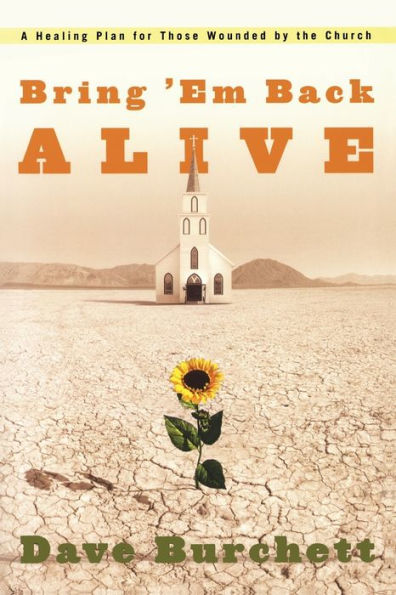 Bring 'Em Back Alive: A Healing Plan for those Wounded by the Church