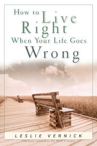 How to Live Right when Your Life Goes Wrong