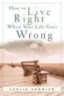How to Live Right when Your Life Goes Wrong